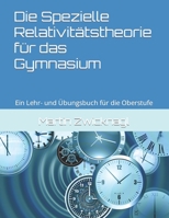 Die Spezielle Relativitätstheorie für das Gymnasium: Ein Lehr- und Übungsbuch für die Oberstufe 395048440X Book Cover