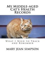 My Middle-Aged Cat's Health Records: What I Need to Track and Remember 1725050781 Book Cover