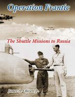 Operation Frantic: The Shuttle Missions to Russia 1721127127 Book Cover