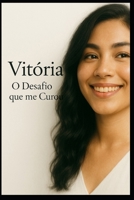 Vitória: O Desafio que me Curou (Portuguese Edition) B0F9S1V3VQ Book Cover