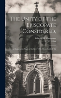 The Unity of the Episcopate Considered,: In Reply to the Work of the Rev. T.W. Allies, Entitled, Th 1021888753 Book Cover