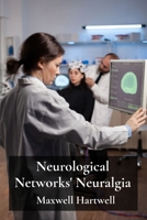 Neurological Networks' Neuralgia: Exploring neurological diseases' complex networks, mapping their intricacies for enhanced diagnostic accuracy and therapeutic interventions B0F2J8JB9Q Book Cover