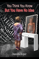 You Think You Know... But You Have No Idea B096TN9MD2 Book Cover