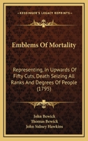 Emblems of Mortality; representing, in upwards of fifty cuts, death seizing all ranks and degrees of people 9354751466 Book Cover
