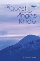 The Quest For What Angels Know 1480210439 Book Cover