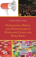 Propaganda, Media, and Nationalism in Mainland China and Hong Kong 1498573169 Book Cover