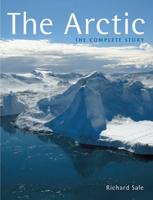 The Arctic: The Complete Story 1849953422 Book Cover
