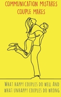 Communication Mistakes Couple Makes: What happy couples do well And what unhappy couples do wrong 1801322384 Book Cover