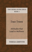 Two Trees - Attitudes that Lead to Wellness 0992120438 Book Cover