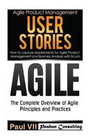 Agile Product Management: User Stories: How to Capture, and Manage Requirements & Agile: The Complete Overview of Agile Principles and Practices 1542439736 Book Cover