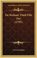 De Notione Tituli Filii Dei (1795) 1104726211 Book Cover