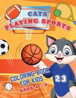 Cats Playing Sports Coloring Book for Kids: Cool & Fun Coloring Pages of Athletic Cats For Kids Ages 4-8 B0898WHV2T Book Cover