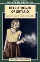 Deadly Women of Ontario: Murderous Tales of Deceit and Treachery 1554390265 Book Cover