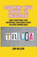 Mastering Trivia Content for Engagement: Craft Questions That Entertain, Challenge & Keep Players Coming Back (Mastering Bar & Restaurant Trivia) B0FJFNJ5GL Book Cover