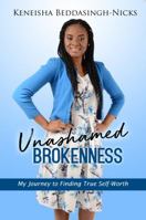 Unashamed Brokenness: My Journey to Finding True Self-Worth 0999740490 Book Cover