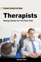 Classic Guide For New Therapists Seeing Clients For The First Time B0BCD1Y9Z8 Book Cover