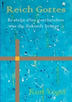 Reich Gottes: es steht alles geschrieben was die Zukunft bringt ... 3347393317 Book Cover