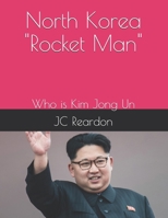 North Korea Rocket Man: Who is Kim Jong Un B0DV5M4S8B Book Cover