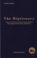 The Hiptionary: A Survey of African American Speech Patterns with a Digest of Key Words and Phrases 0967558174 Book Cover