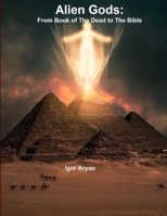 Alien Gods: From Book of the Dead to the Bible 0359209351 Book Cover