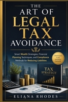 The Art of Legal Tax Avoidance: Smart Wealth Strategies, Financial Planning Techniques, and Compliance Methods for Reducing Liabilities B0H7GF4HD6 Book Cover