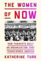 The Women of NOW: How Feminists Built an Organization That Transformed America 0374601534 Book Cover