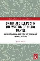 Origin and Ellipsis in the Writing of Hilary Mantel: An Elliptical Dialogue with the Thinking of Jacques Derrida 0367202123 Book Cover