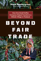 Beyond Fair Trade: How One Small Coffee Company Helped Transform a Hillside Village in Thailand 1771640472 Book Cover