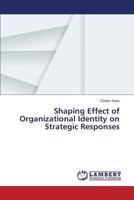 Shaping Effect of Organizational Identity on Strategic Responses 3659824151 Book Cover