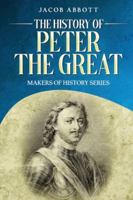 The History of Peter the Great: Makers of History Series 1611048362 Book Cover