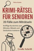 Krimi-Rätsel für Senioren: 20 Fälle zum Miträtseln: Knifflige Kurzkrimis zum Mitraten, Rätseln und Gedächtnis trainieren (Große Schrift) ... mit großer Schrift) (German Edition) B0G5H34H3R Book Cover