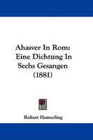 Ahasver In Rom: Eine Dichtung In Sechs Gesangen (1881) 1437475396 Book Cover