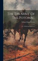 The Tin Army Of The Potomac: Or, A Kindergarten Of War... 1013309626 Book Cover