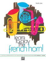 Learn to Play the French Horn, Bk 1: A Carefully Graded Method That Develops Well-Rounded Musicianship 0739027719 Book Cover