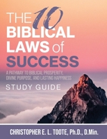 The 10 Biblical Laws of Success: A Pathway to Biblical Prosperity, Divine Purpose, and Lasting Happiness Study Guide B0CRH3R3BJ Book Cover