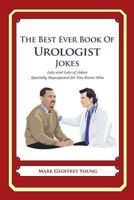 The Best Ever Book of Urologist Jokes: Lots and Lots of Jokes Specially Repurposed for You-Know-Who 1475120079 Book Cover