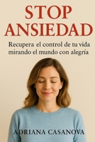 STOP ANSIEDAD: Recupera el control de tu vida mirando al mundo con alegría (Libérate del miedo) B0G3NSW1G9 Book Cover