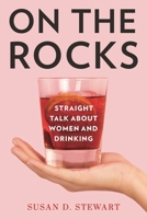 On the Rocks: Straight Talk about Women and Drinking 1538127253 Book Cover