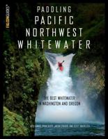 Paddling Pacific Northwest Whitewater 1493023063 Book Cover