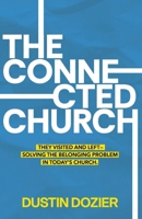 The Connected Church: They Visited and Left—Solving the Belonging Problem in Today’s Church. B0GHZSC84L Book Cover