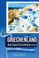 Griechenland Reiseführer 2024: Tauchen Sie ein in Griechenland wie ein Einheimischer: Insider-Tipps für Ihre erste Reise. Entdecken Sie 10 Orte, ... Budget Travel Chronicles) (German Edition) B0CTYR1JRH Book Cover