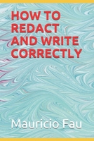 HOW TO REDACT AND WRITE CORRECTLY B08ZB91B76 Book Cover