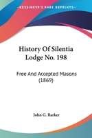 History Of Silentia Lodge No. 198: Free And Accepted Masons 1120294657 Book Cover