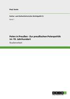 Polen in Preußen - Zur preußischen Polenpolitik im 19. Jahrhundert 3640922328 Book Cover
