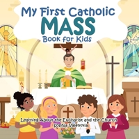 My First Catholic Mass Book for Kids: Learning About the Eucharist and the Church B0FK26MHP4 Book Cover