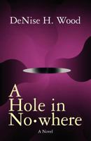 A Hole in No•where 1453801510 Book Cover