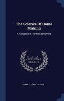 The Science of Home Making; a Textbook in Home Economics 1016625065 Book Cover
