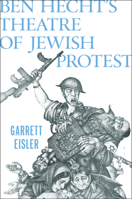 Ben Hecht's Theatre of Jewish Protest 1978835957 Book Cover