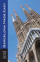 Barcelona Made Easy: The Best Walks, Sights, Restaurants, Hotels and Activities (Europe Made Easy) 1975799046 Book Cover