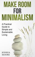 Make Room for Minimalism: A Practical Guide to Simple and Sustainable Living 1544835396 Book Cover